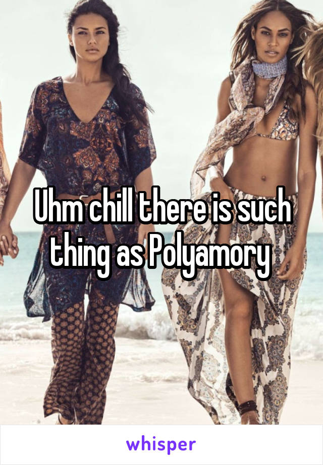 Uhm chill there is such thing as Polyamory 