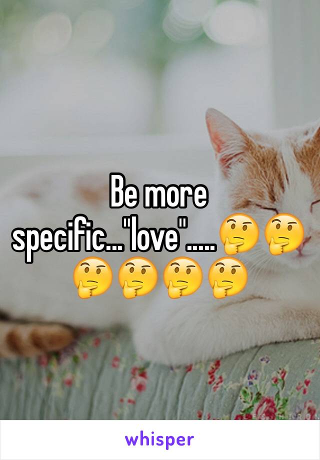 Be more specific..."love".....🤔🤔🤔🤔🤔🤔