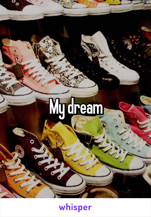 My dream