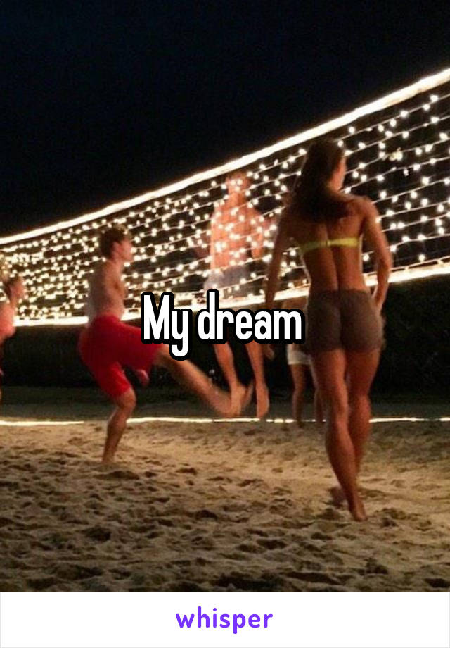 My dream 