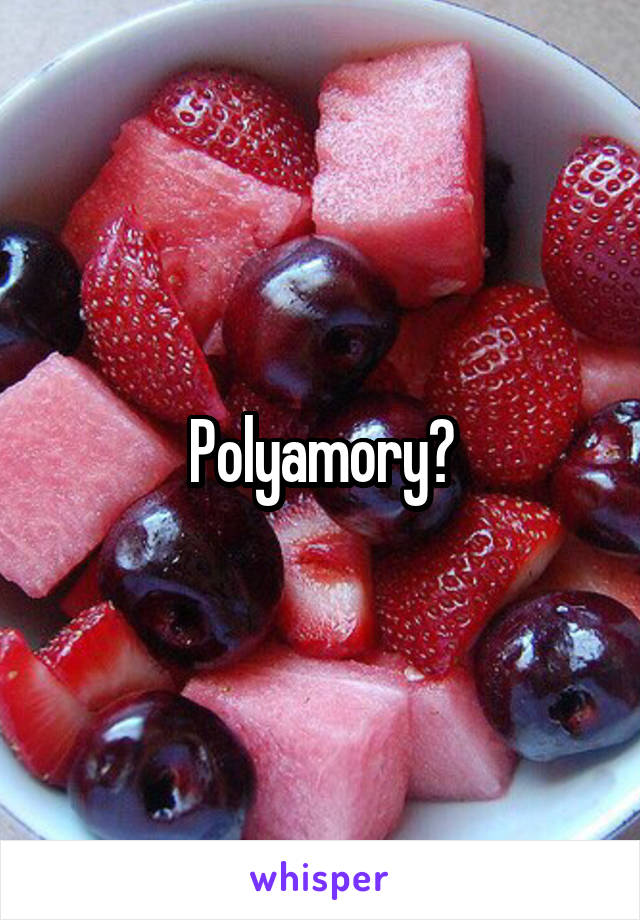 Polyamory?