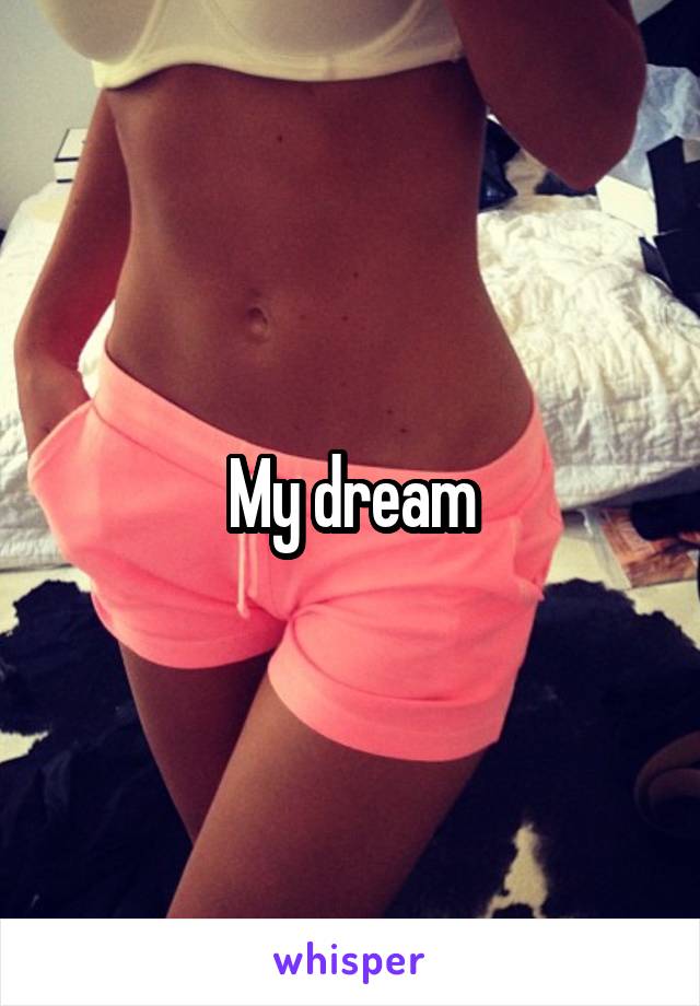 My dream