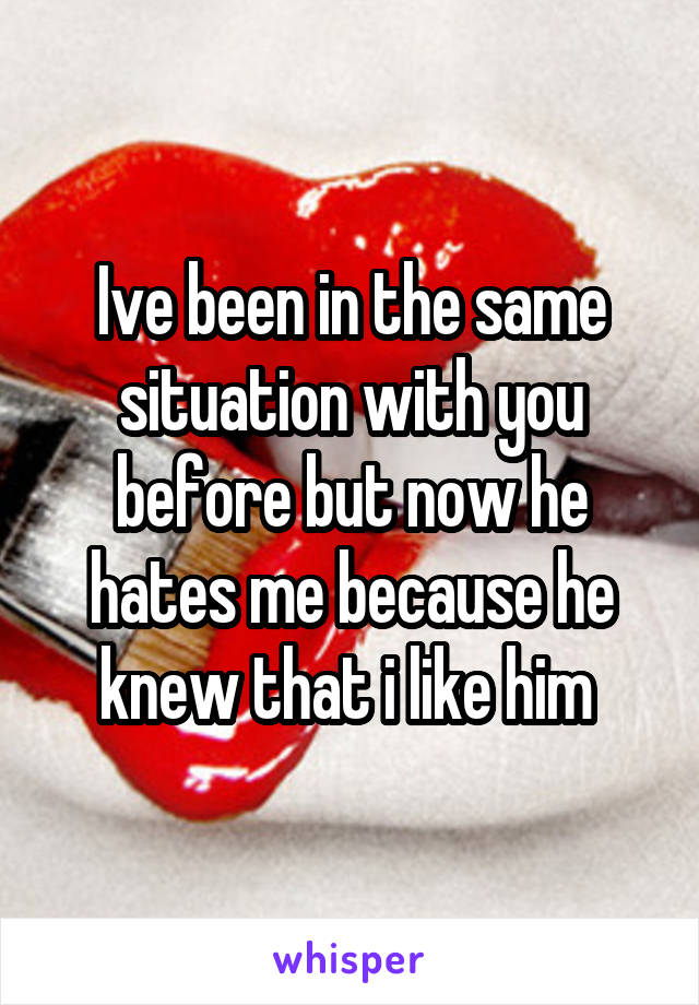 Ive been in the same situation with you before but now he hates me because he knew that i like him 
