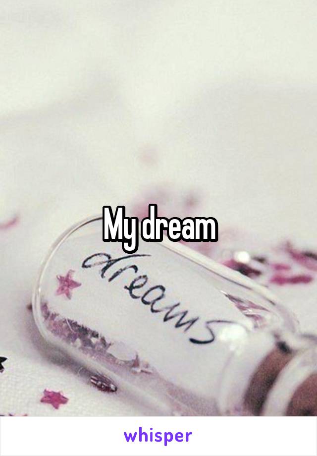 My dream