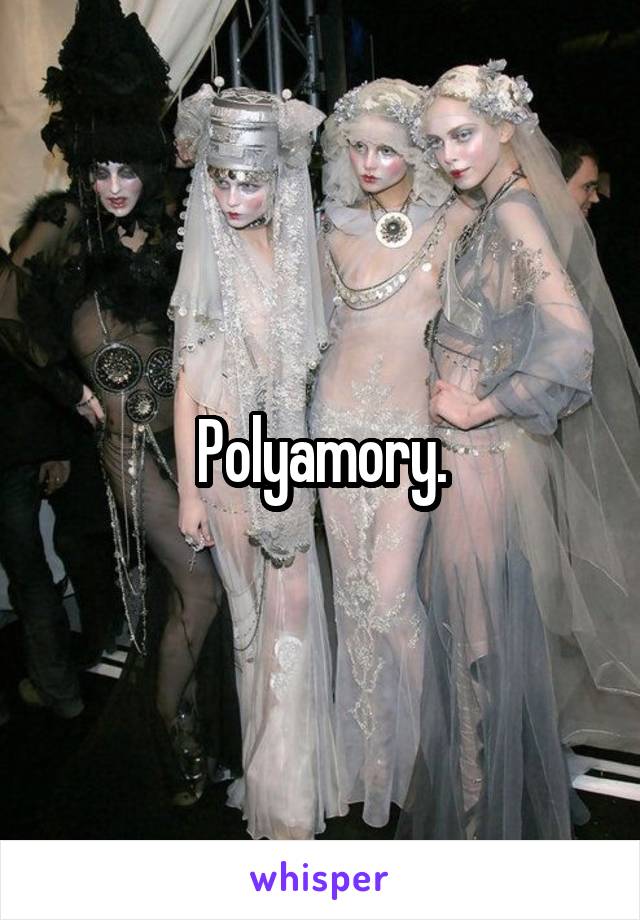 Polyamory.