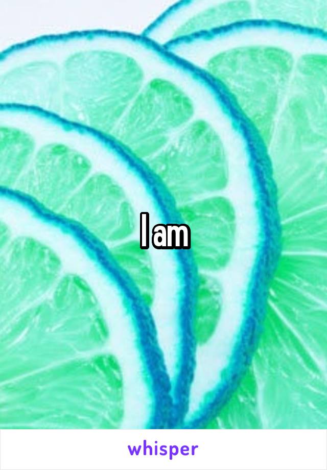 I am