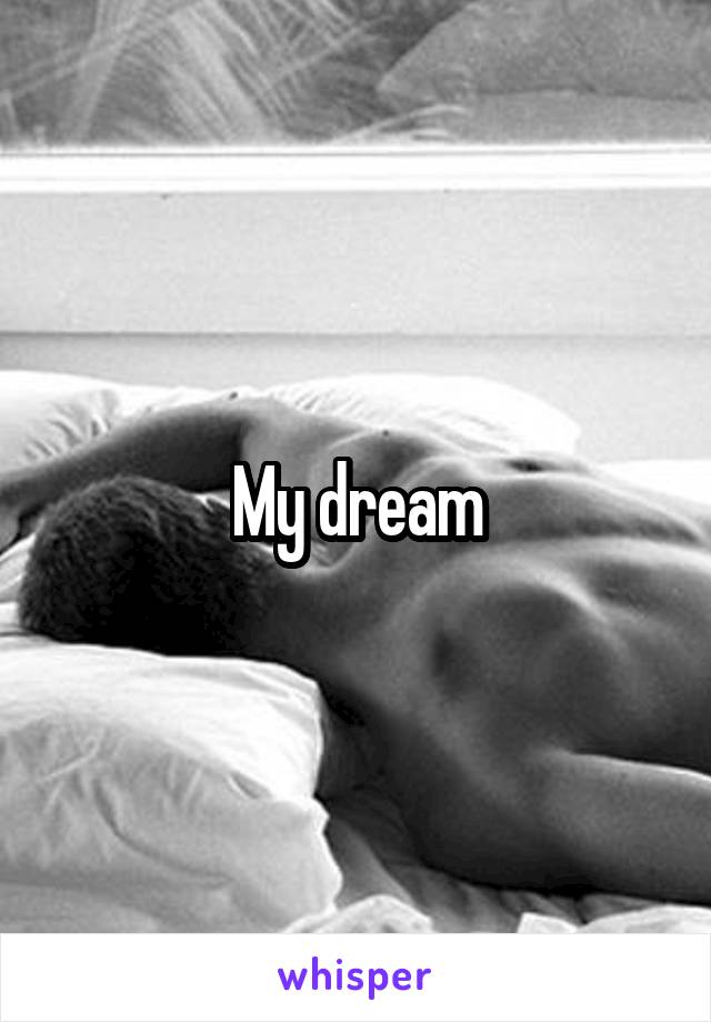 My dream