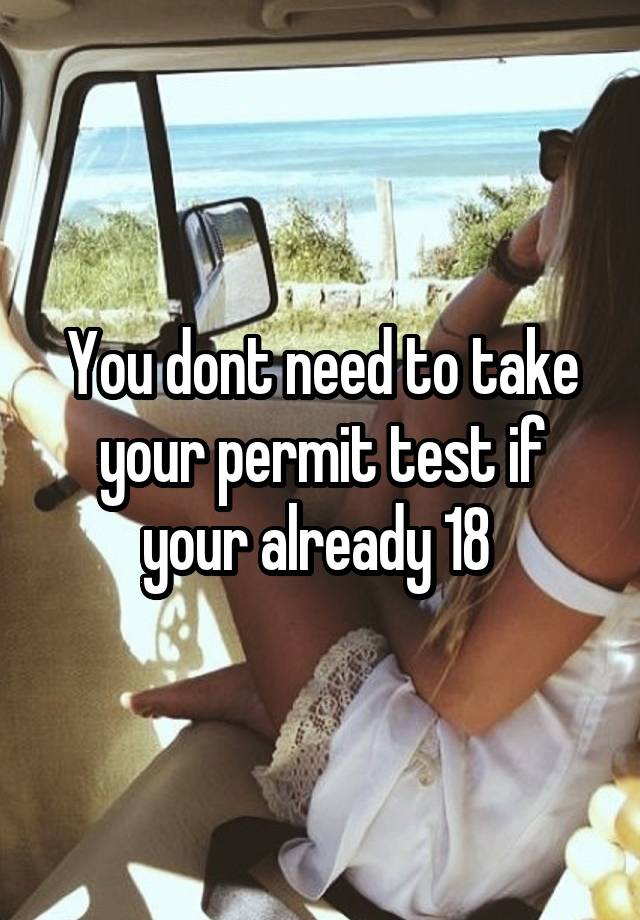 you-dont-need-to-take-your-permit-test-if-your-already-18