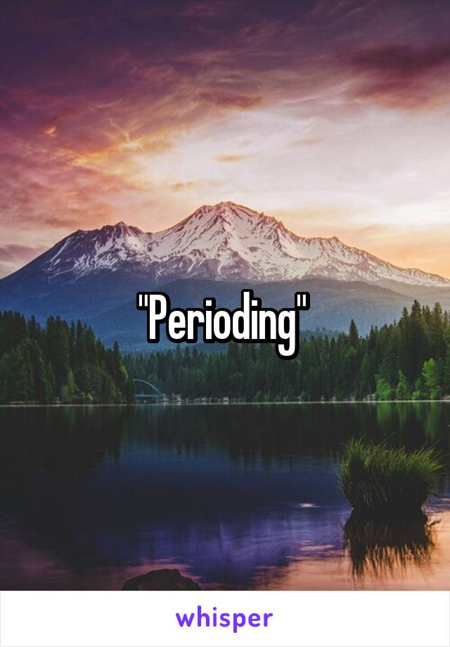 "Perioding" 