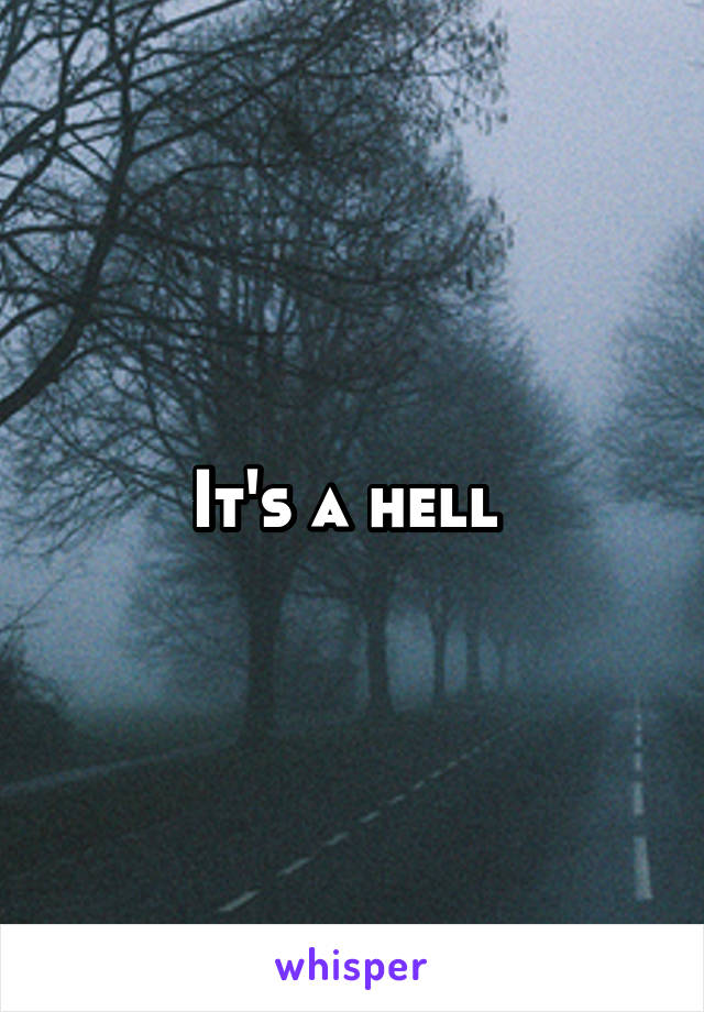 It's a hell 