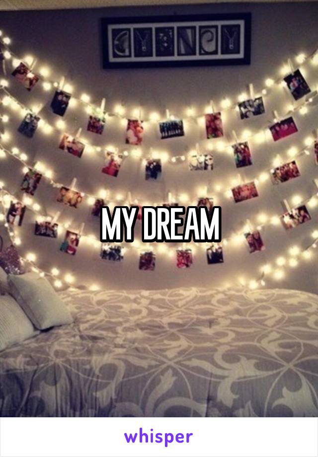 MY DREAM