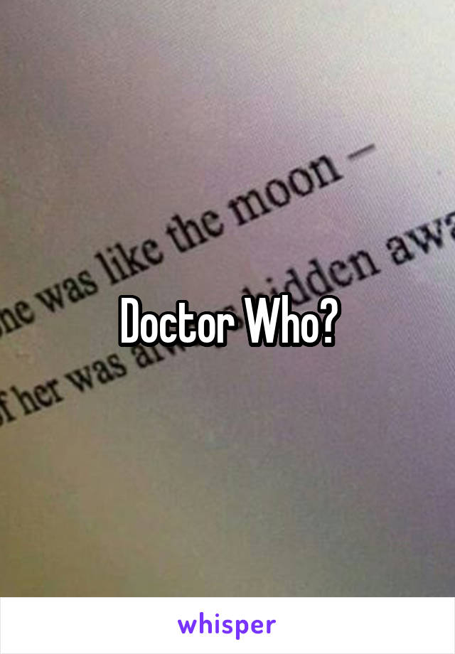 Doctor Who?