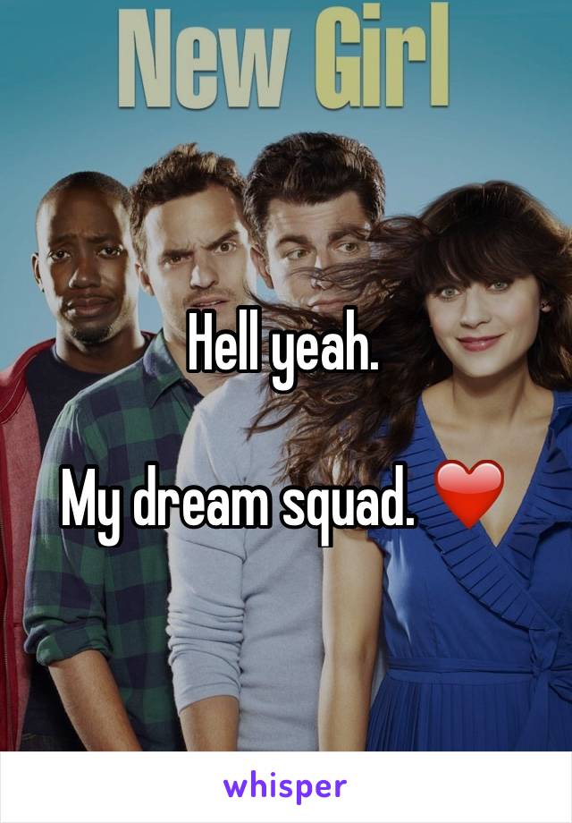 Hell yeah.

My dream squad. ❤️