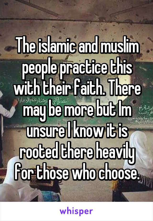 The islamic and muslim people practice this with their faith. There may be more but Im unsure I know it is rooted there heavily for those who choose.