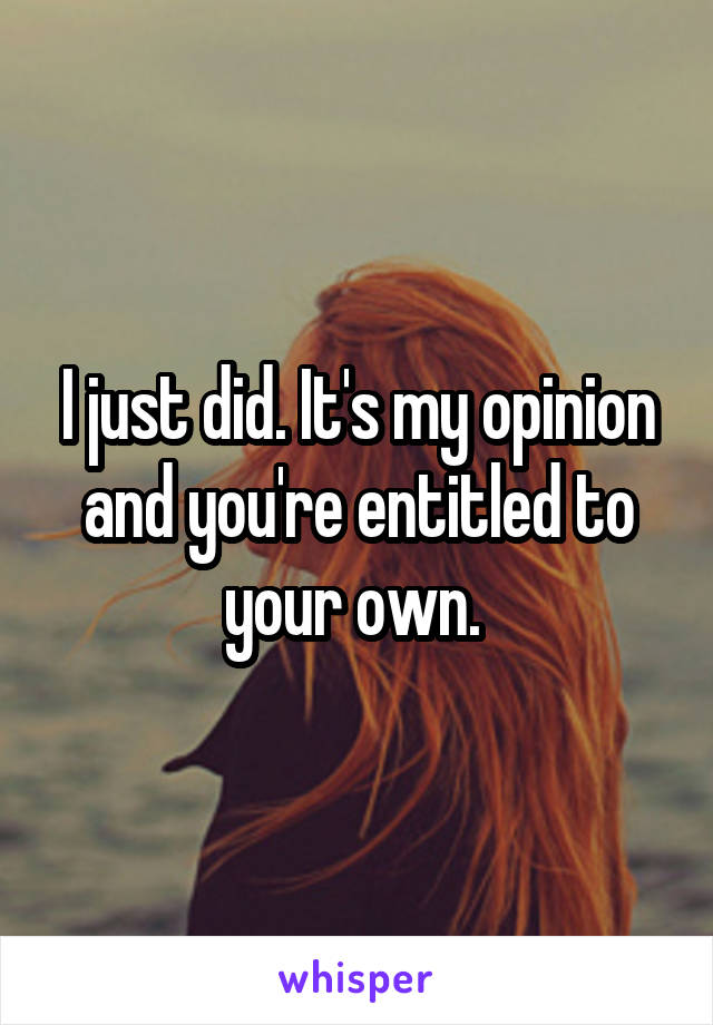 I just did. It's my opinion and you're entitled to your own. 