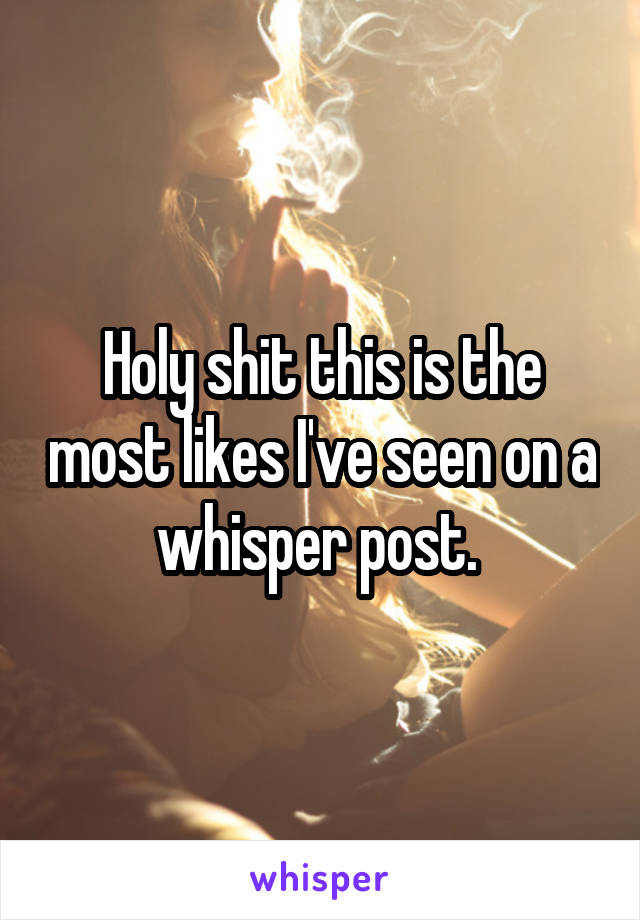 Holy shit this is the most likes I've seen on a whisper post. 