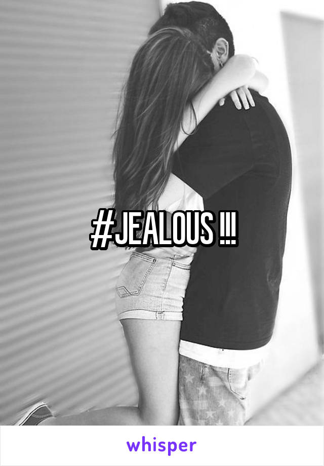 #JEALOUS !!!