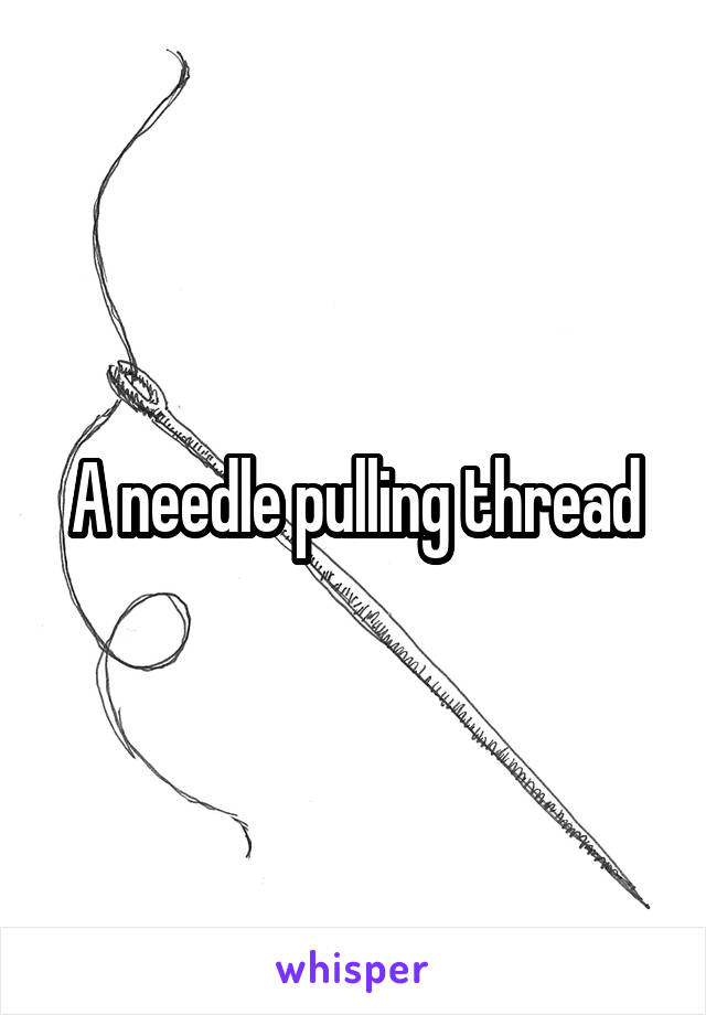 A needle pulling thread