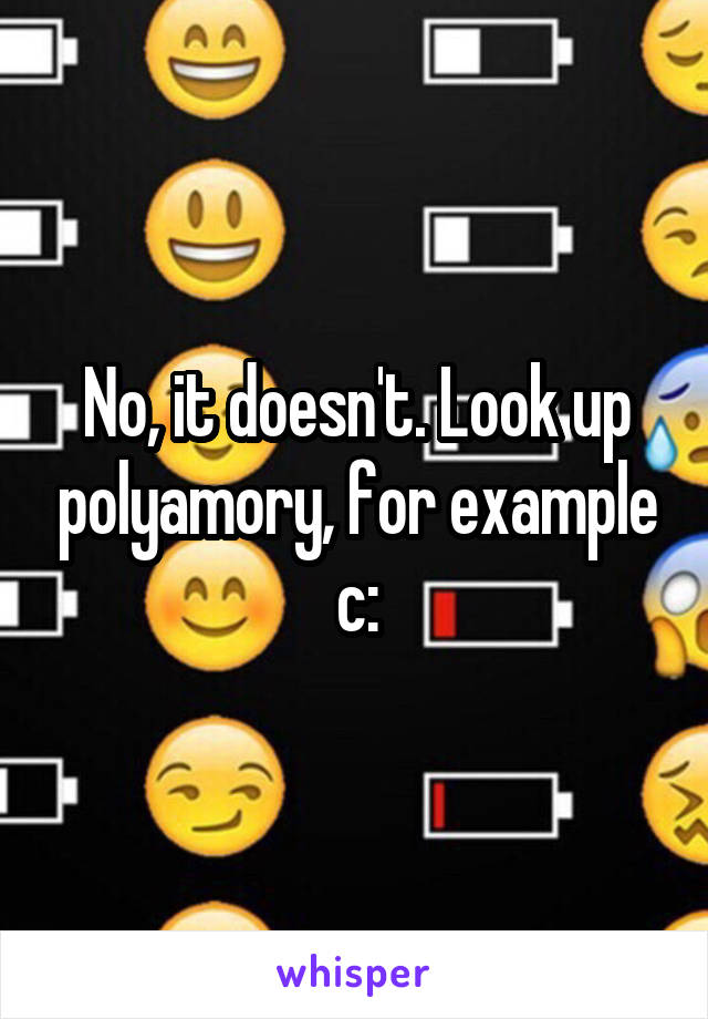 No, it doesn't. Look up polyamory, for example c: