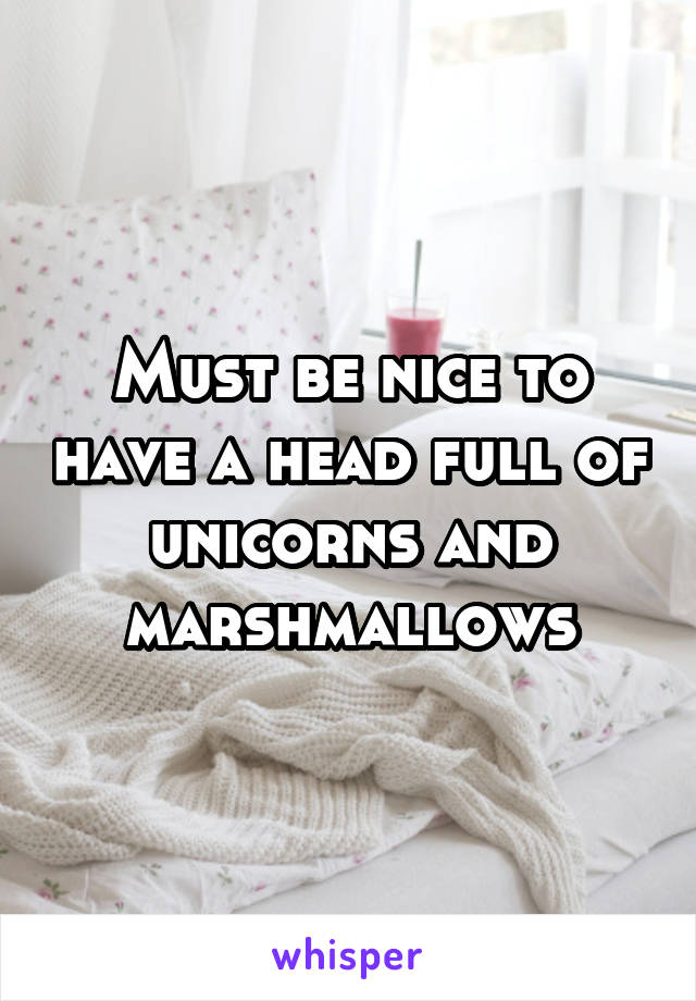 Must be nice to have a head full of unicorns and marshmallows