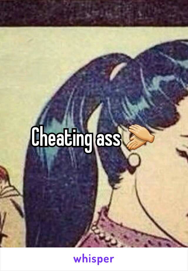 Cheating ass 👏