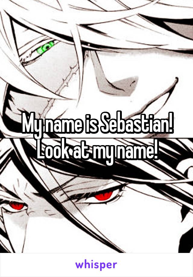 My name is Sebastian! Look at my name!