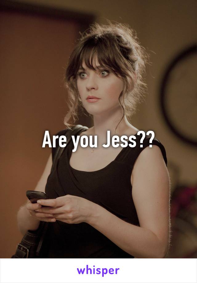 Are you Jess??