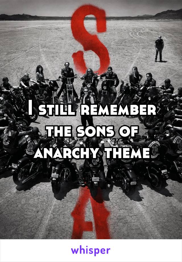 I still remember the sons of anarchy theme