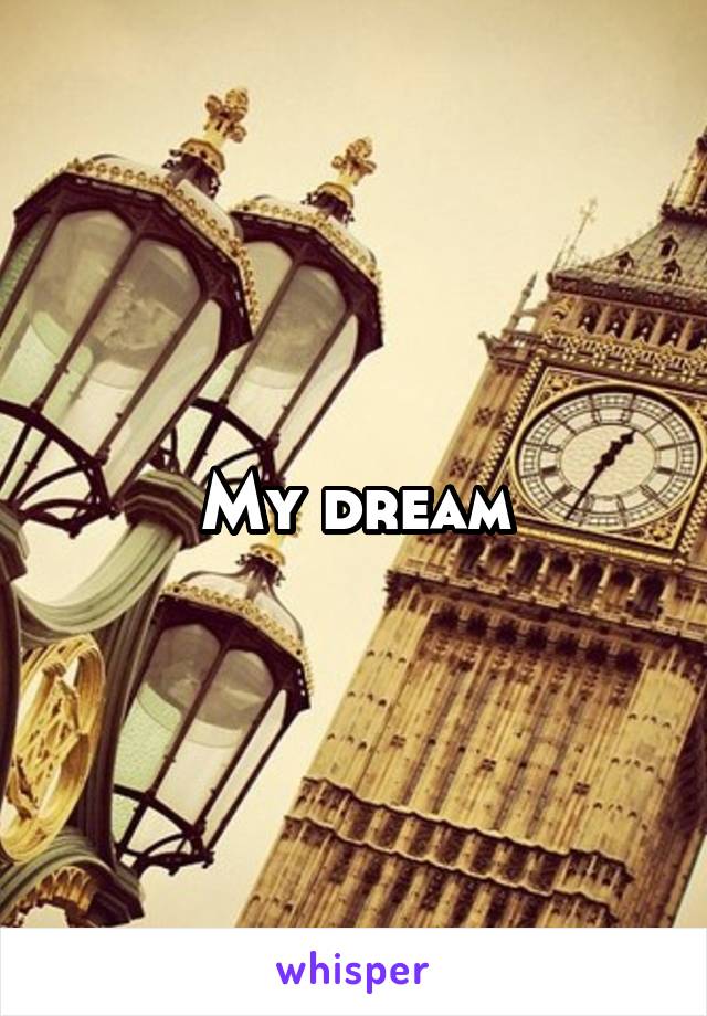 My dream