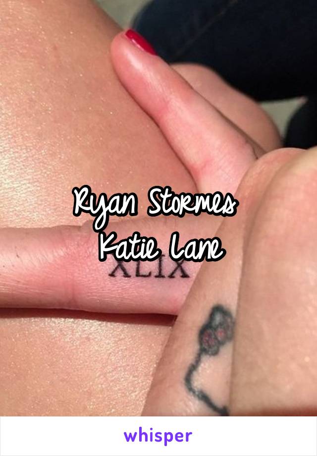 Ryan Stormes 
Katie Lane