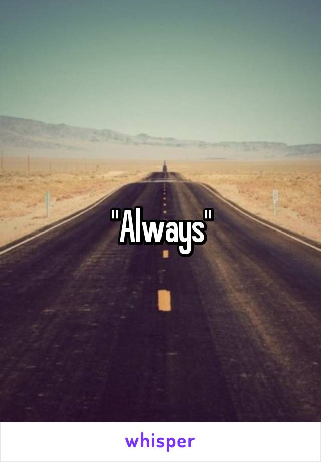 "Always"