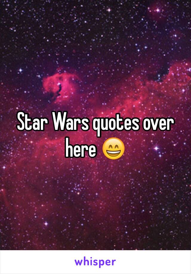 Star Wars quotes over here 😄