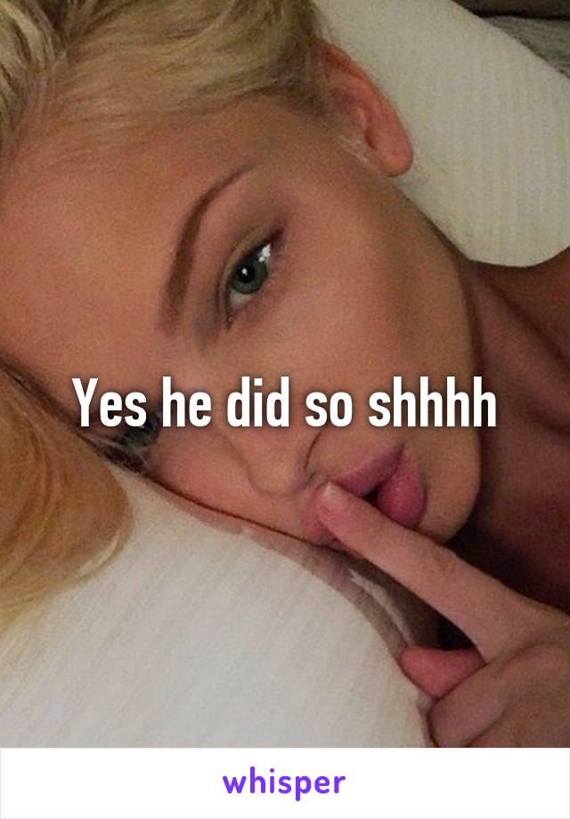 Yes he did so shhhh