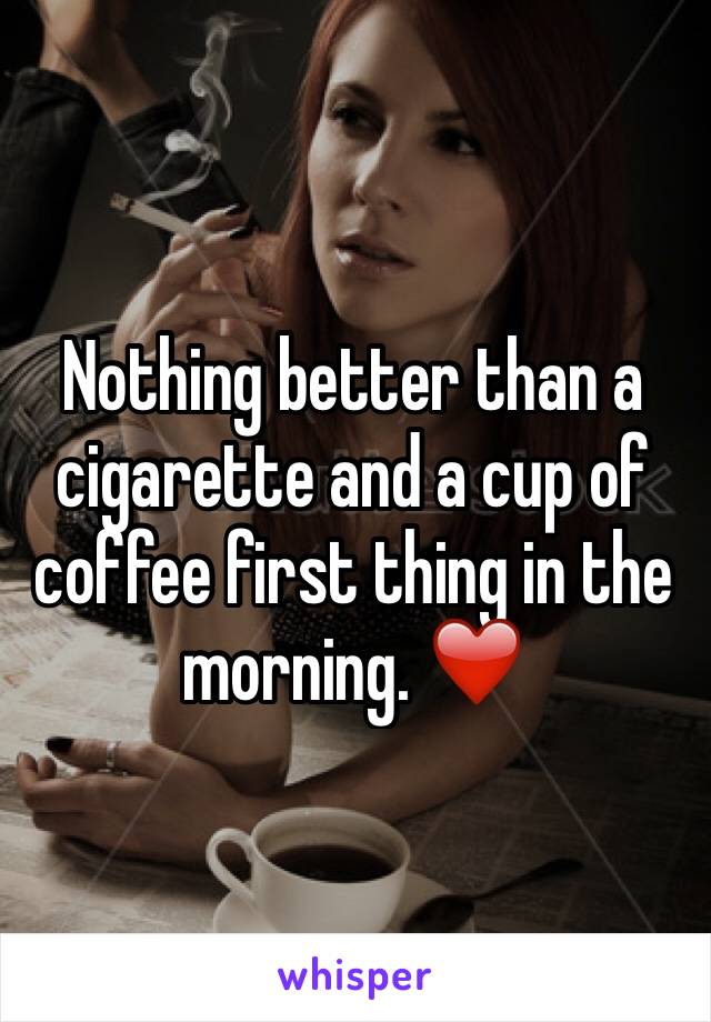 Nothing better than a cigarette and a cup of coffee first thing in the morning. ❤️