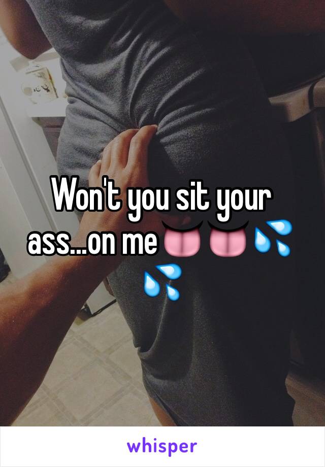 Won't you sit your ass...on me👅👅💦💦