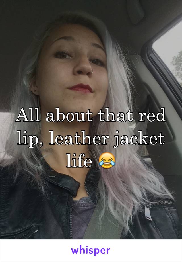 All about that red lip, leather jacket life 😂