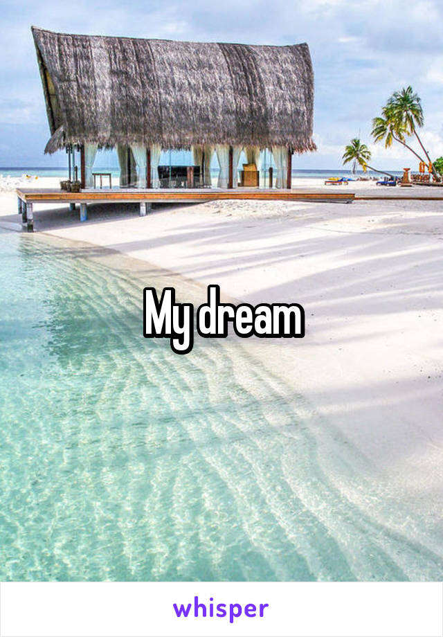 My dream