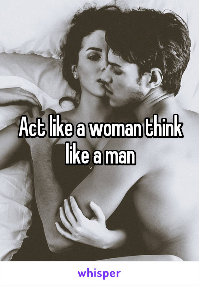 Act like a woman think like a man