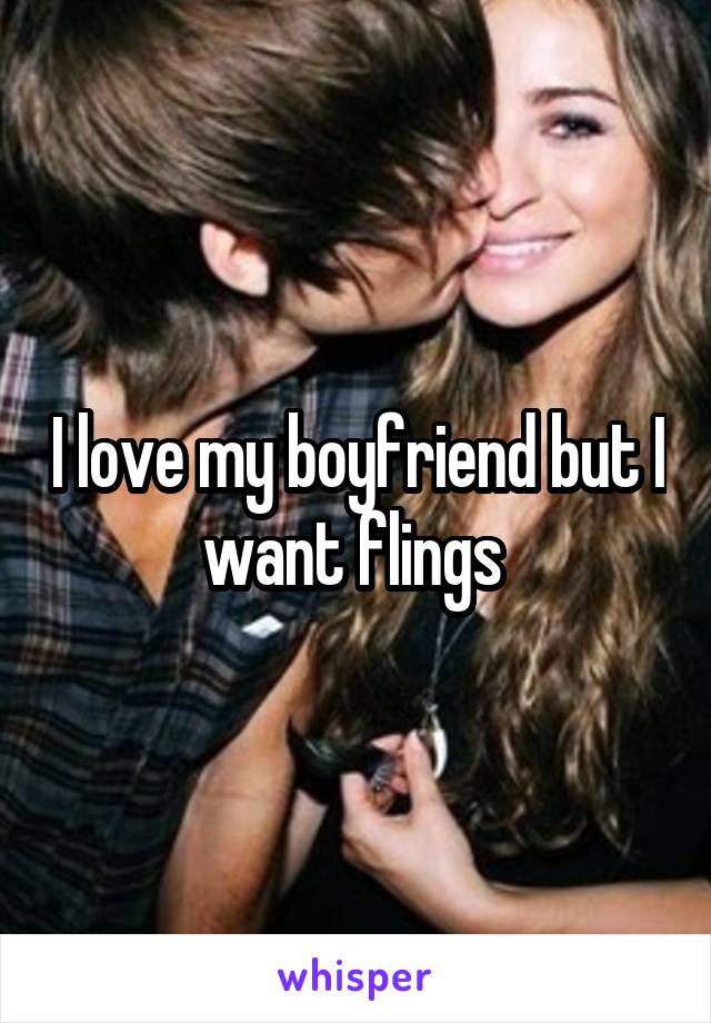 I love my boyfriend but I want flings 