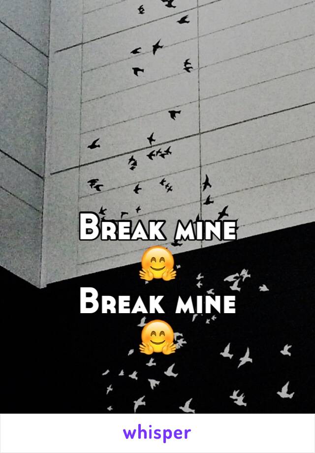 Break mine
🤗
Break mine 
🤗