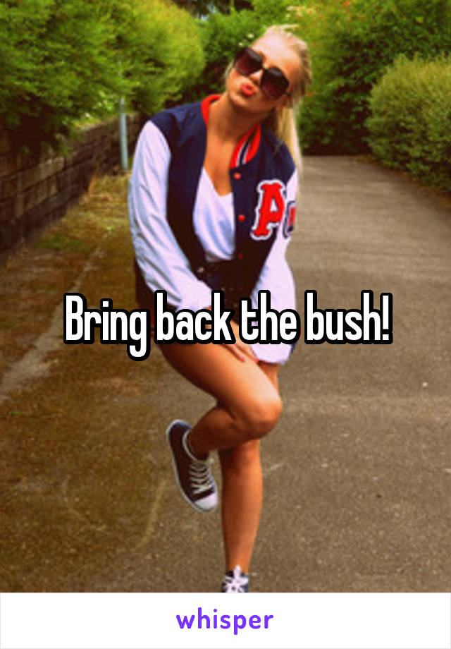 Bring back the bush!