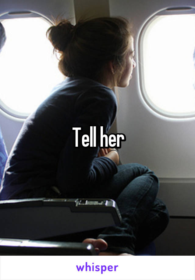 Tell her