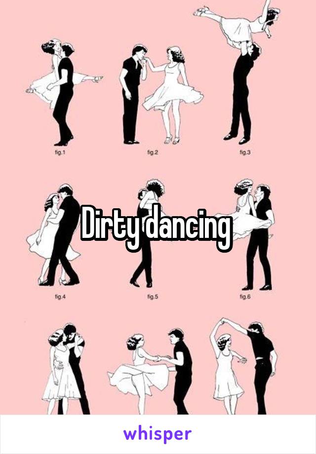 Dirty dancing 