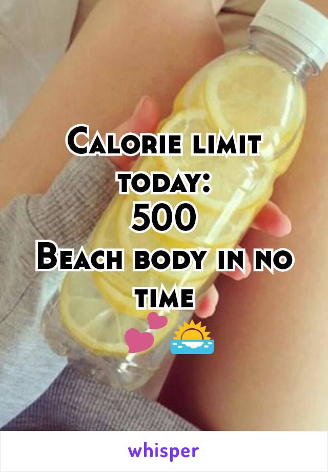 Calorie limit today:
500
Beach body in no time
 💕🌅