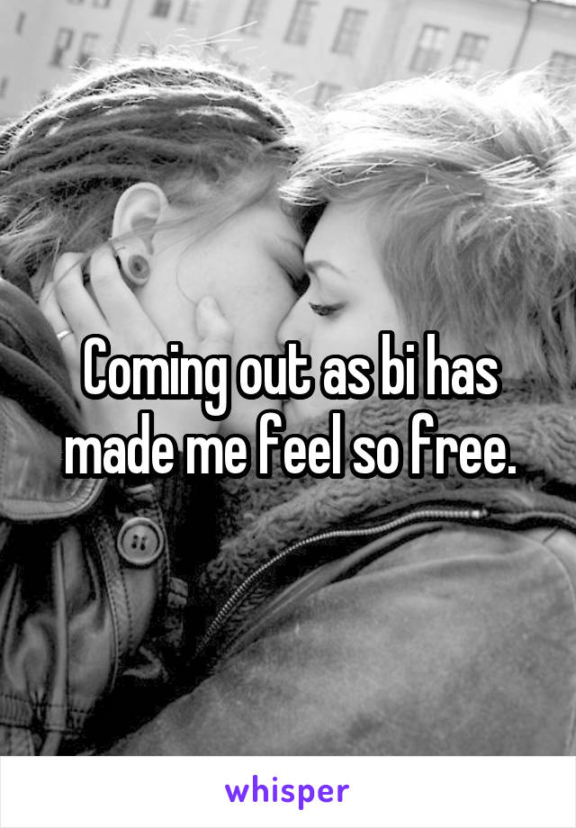 Coming out as bi has made me feel so free.