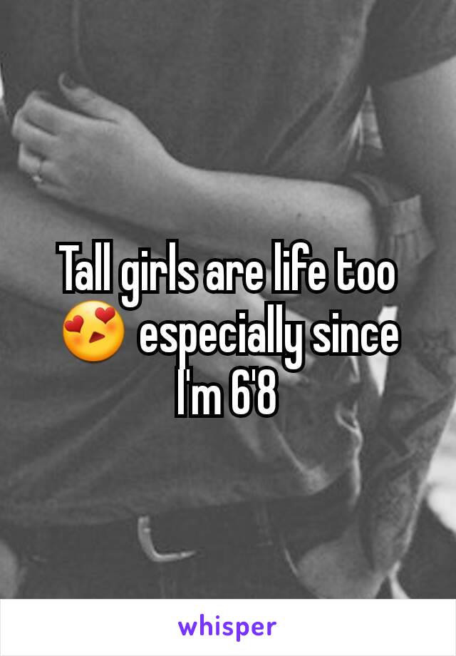 Tall girls are life too 😍 especially since I'm 6'8