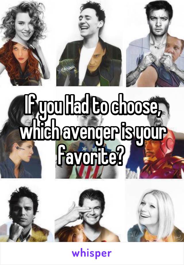 If you Had to choose, which avenger is your favorite? 