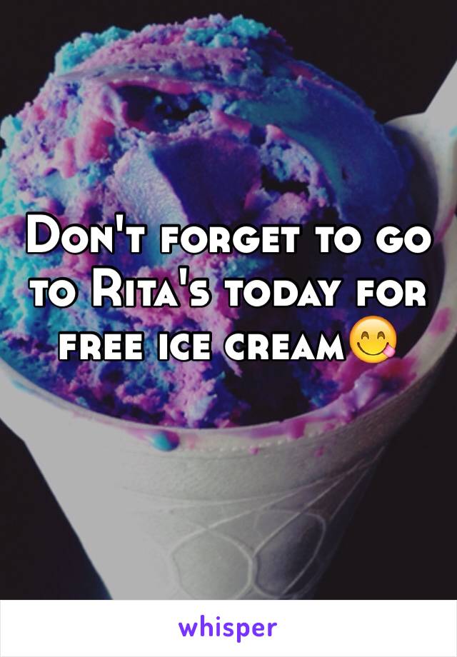 Don't forget to go to Rita's today for free ice cream😋