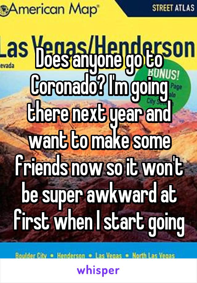 Does anyone go to Coronado? I'm going there next year and want to make some friends now so it won't be super awkward at first when I start going