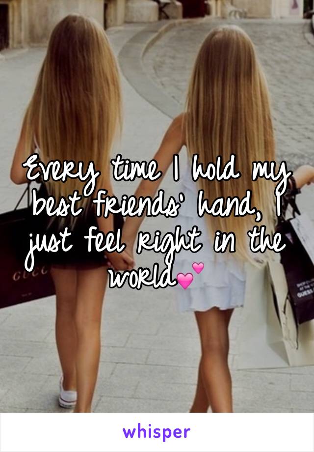 Every time I hold my best friends' hand, I just feel right in the world💕